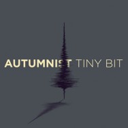 Autumnist - Tiny Bit